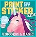 Paint by Sticker Kids: Unicorns and Magic by Workman Publishing