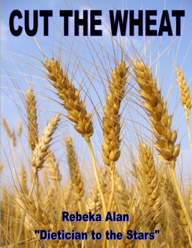 CUT THE WHEAT: Why you want to free yourself from that fat wheat belly and remember a healthier no wheat brain book!