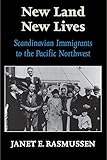 New Land, New Lives: Scandinavian Immigrants to the Pacific Northwest by Janet Elaine Guthrie