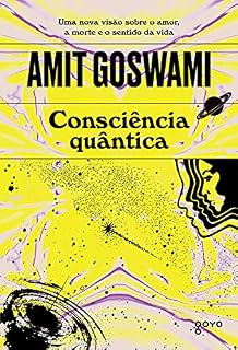 Livro Consciência Quântica: Uma nova visão sobre amor, a morte e o sentido da vida