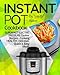 Instant Pot Cookbook: Superfast Electric Pressure Cooker Recipes - Cooking Healthy, Delicious, Quick and Easy Meals. (Plus Photos, Nutrition Facts)