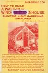 How to build a walk-in or window greenhouse;: Electric light gardening simplified, (Easi-bild home improvement library, 611)