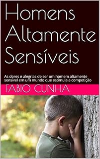 Livro Homens Altamente Sensíveis: As dores e alegrias de ser um homem altamente sensível em um mundo que estimula a competição