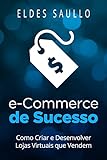 E-Commerce de Sucesso: Como Criar e Desenvolver Lojas Virtuais que Vendem (Portuguese Edition)