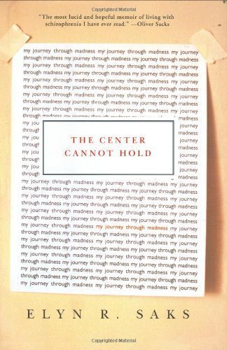 The Center Cannot Hold: My Journey Through Madness by Saks, Elyn R. (2007) Hardcover