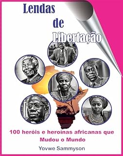 Livro Lendas da Libertação: 100 heróis e heroínas africanos que mudaram o mundo