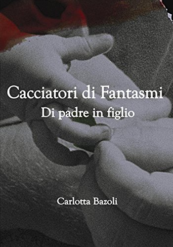 Carlotta Bazoli - Cacciatori di Fantasmi Vol. 3 - Di padre in figlio (2015)
