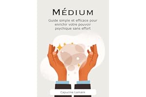 Médium: Guide simple et efficace pour enrichir votre pouvoir psychique sans effort (French Edition)