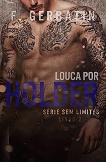 Livro Louca por Holder  (Sem Limites  Livro 2)