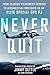 Never Quit: From Alaskan Wilderness Rescues to Afghanistan Firefights as an Elite Special Ops PJ