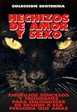 HECHIZOS DE AMOR Y SEXO: EMBRUJOS SENCILLOS Y TALISMANES PARA ENLOQUECER DE PASION A ESA PERSONA QUE AMAS - 28 ORACIONES ESCOGIDAS (COLECCION ESOTERIKA nº 3) (Spanish Edition)