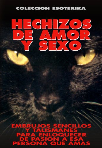 HECHIZOS DE AMOR Y SEXO: EMBRUJOS SENCILLOS Y TALISMANES PARA ENLOQUECER DE PASION A ESA PERSONA QUE AMAS - 28 ORACIONES ESCOGIDAS (COLECCION ESOTERIKA nº 3) (Spanish Edition)