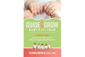Guide & Grow: Baby's 1st Year: A Monthly Guide to Development, Milestones and Activities to Support Baby's Development