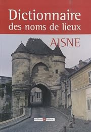 Dictionnaire des noms de lieux de l'Aisne