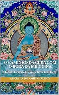 Livro O Caminho da Cura com o Buda da Medicina: Sabedoria, Mantras e Práticas de Luz de Lápis-Lazúli (Doutrinas e Práticas do Budismo)