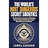 The World's Most Dangerous Secret Societies: The Illuminati, Freemasons, Bilderberg Group, Knights Templar, The Jesuits, Skull And Bones And Others