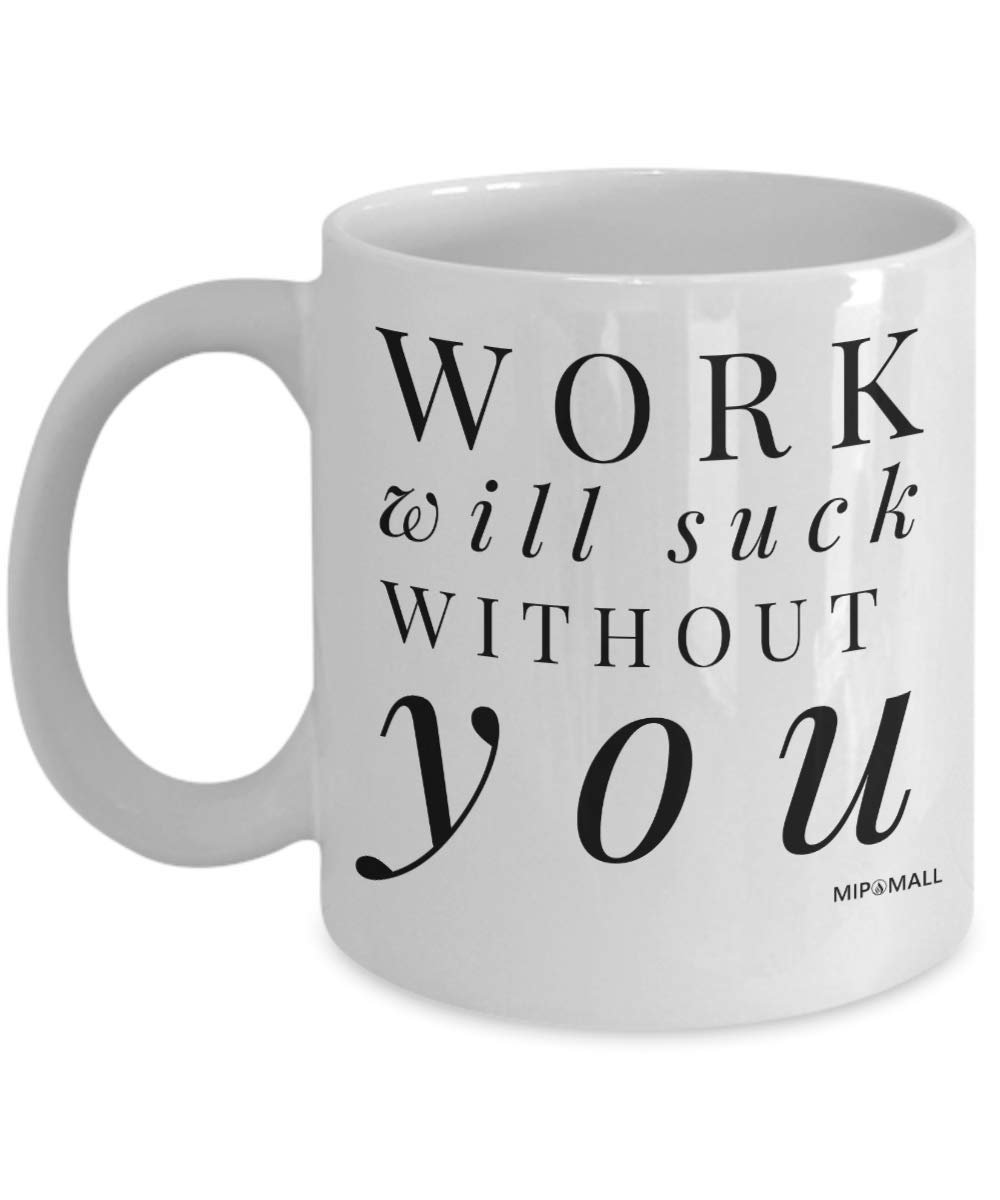 Work Will Suck Without You Mugs Cup - Funny Leaving Gifts for Colleagues Boss Friends Men Women, Christmas Present - MG0017
