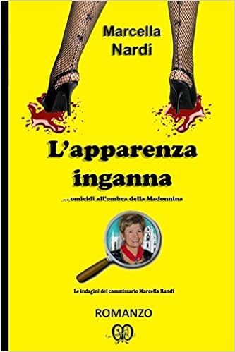 Marcella Nardi - L’apparenza inganna… omicidi all’ombra della Madonnina (2017)