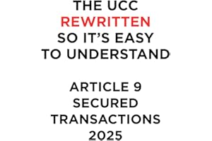THE UCC REWRITTEN SO IT’S EASY TO UNDERSTAND - 2024: ARTICLE 9 - SECURED TRANSACTIONS