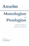 Monologion and Proslogion: with the replies of Gaunilo and Anselm (Hackett Classics)