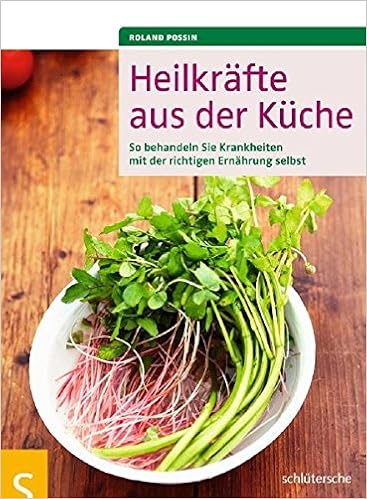 Heilkrafte Aus Der Kuche So Behandeln Sie Krankheiten Mit Der Richtigen Ernahrung Selbst Amazon De Roland Possin Bucher