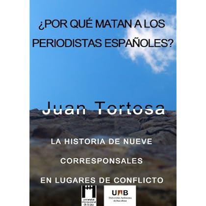 ¿POR QUÉ MATAN A LOS PERIODISTAS ESPAÑOLES?: LA HISTORIA DE NUEVE CORRESPONSALES EN LUGARES DE CONFLICTO