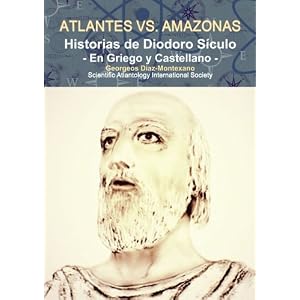 ATLANTES vs. AMAZONAS. Historias de Diodoro Siculo: La Civilización de los Atlantes (Clásicos de la Atlantología Histórico-Científica) (Volume 4)