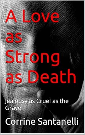 A Love As Strong As Death: Jealousy As Cruel As The Grave - Kindle Edition  By Santanelli, Corrine, Lukas, Robert . Religion & Spirituality Kindle  Ebooks @ Amazon.com.