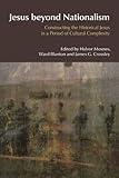 Jesus Beyond Nationalism : Constructing the Historical Jesus in a Period of Cultural Complexity, Moxnes, Halvor, 1845534107