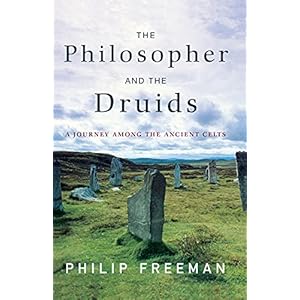 The Philosopher and the Druids: A Journey Among the Ancient Celts