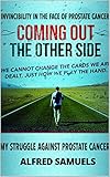 Invincibility in the Face of Prostate Cancer : Coming out the Other Side by alfred samuels