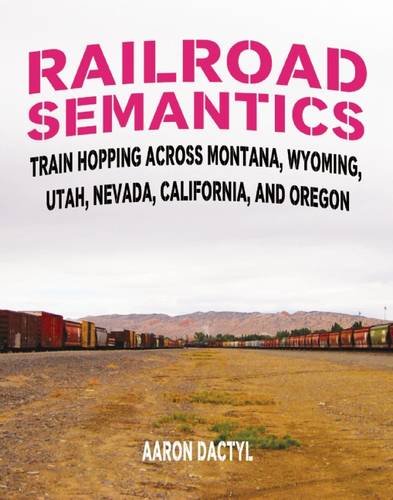 Download Railroad Semantics: Train Hopping Across Montana, Wyoming, Utah, Nevada, California, and Oregon