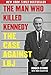 The Man Who Killed Kennedy: The Case Against LBJ