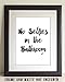 No Selfies in The Bathroom - Funny Bathroom Accessories, Toilet and Powder Room Decoration, Great Housewarming Gift Idea, Watercolor Style 11x14 Unframed Typography Art Print Poster