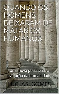 Livro Quando os homens deixaram de matar os humanos : Uma nova porta para a evolução da humanidade