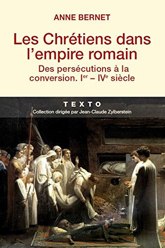 Les Chrétiens dans l'empire romain : Des persécutions à la conversion (Texto) (French Edition) by Anne Bernet