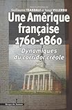 Une Amérique française (1760-1860) : Dynamiques du corridor créole by 