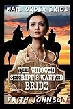 Mail Order Bride: The Widowed Sheriff's Wanted Bride: Clean and Wholesome Western Historical Romance by Faith Johnson
