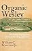 Organic Wesley: A Christian Perspective on Food, Farming, and Faith by William C. Guerrant Jr.