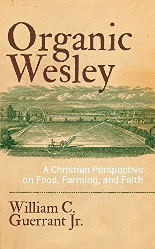 Organic Wesley: A Christian Perspective on Food, Farming, and Faith by William C. Guerrant Jr. (Paperback)