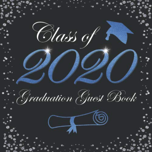 Class Of 2020 Graduation Guest Book: Senior Grad Party Sign In Book / Thoughts & Memories, Advice & Well Wishes / Gift Log /  School Colors Blue White & Black