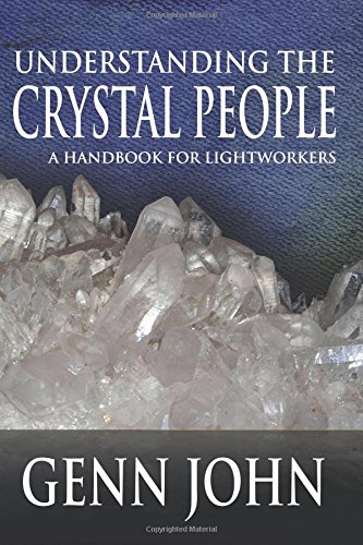 Understanding The Crystal People A Handbook For Lightworkers John Genn Hesselbein Kent 9781935786689 Amazon Com Books