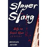 Slayer Slang: A Buffy the Vampire Slayer Lexicon
