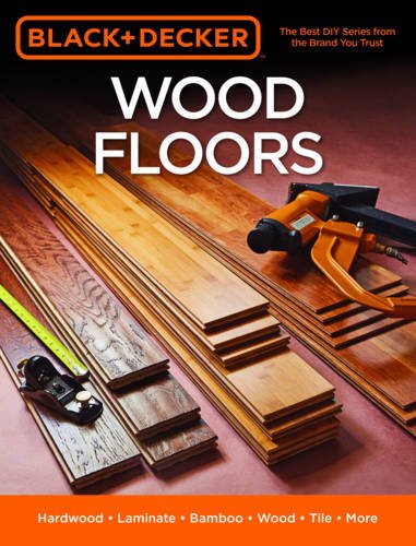 Black & Decker Wood Floors: Hardwood - Laminate - Bamboo - Wood Tile - More