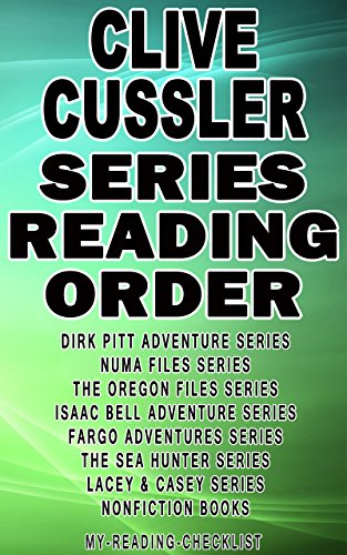 CLIVE CUSSLER: SERIES READING ORDER: MY READING CHECKLIST: DIRK PITT ADVENTURE SERIES, THE OREGON FILES SERIES, NUMA FILES SERIES, ISAAC BELL ADVENTURE SERIES, FARGO ADVENTURE, THE SEA HUNTERS SERIES