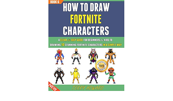 How To Draw Fortnite Characters A Clear Easy Guide For Beginners Kids To Drawing 10 Stunning Fortnite Characters In A Simple Way Book 6 Kindle Edition By Howard Terry how to draw fortnite characters a clear easy guide for beginners kids to drawing 10 stunning fortnite characters in a simple way book 6
