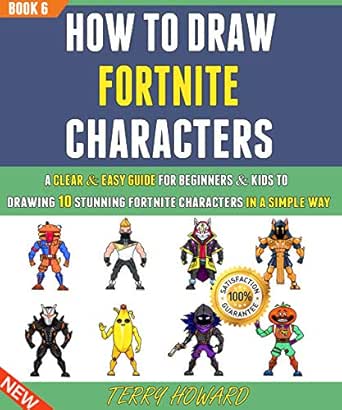 How To Draw Fortnite Characters A Clear Easy Guide For Beginners Kids To Drawing 10 Stunning Fortnite Characters In A Simple Way Book 6 Kindle Edition By Howard Terry how to draw fortnite characters a clear easy guide for beginners kids to drawing 10 stunning fortnite characters in a simple way book 6