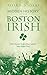 Hidden History of the Boston Irish: Little-Known Stories from Ireland's Next Parish Over by Peter F Stevens