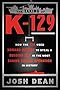 The Taking of K-129: How the CIA Used Howard Hughes to Steal a Russian Sub in the Most Daring Covert Operation in History