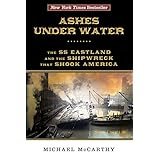 Ashes Under Water: The SS Eastland and the Shipwreck That Shook America